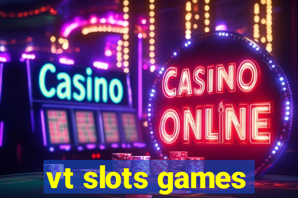 vt slots games